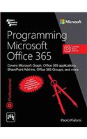 Programming Microsoft Office 365 : Covers Microsoft Graph, Office 365 Applications, Sharepoint Add- Ins, Office 365 Group, And More, Pb