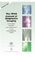 The WHO Manual of Diagnostics Imaging: Radiography Anatomy and Interpretation of the Musculoskeletal System