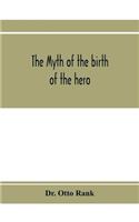 myth of the birth of the hero; a psychological interpretation of mythology