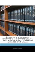 Syllabus of the Lectures in Engineering at the Owens College. Together with a Series of Examples Arranged by J.B. Millar