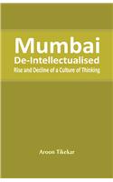 Mumbai De-Intellectualised : Rise and Decline of a Culture of Thinking