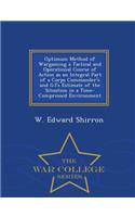 Optimum Method of Wargaming a Tactical and Operational Course of Action as an Integral Part of a Corps Commander's and G3's Estimate of the Situation in a Time-Compressed Environment - War College Series