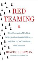 Red Teaming: How Your Business Can Conquer the Competition by Challenging Everything