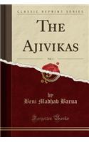 The Ajivikas, Vol. 1 (Classic Reprint)