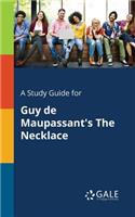 Study Guide for Guy De Maupassant's The Necklace