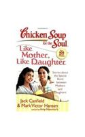 Chicken Soup For The  Soul:Like Mother,Like Daughter