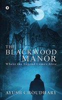 The Blackwood Manor: Where the Legend Comes Alive