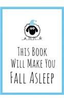 This Book Will Make You Fall Asleep