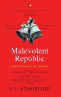 Malevolent Republic: A Short History of the New India