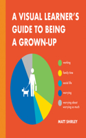 Visual Learner's Guide to Being a Grown-Up