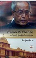 Pranab Mukherjee A Rough Road To Presidency