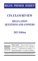 Rigos Primer Series CPA Exam Review Regulation Questions and Answers 2021 Edition