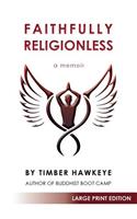 Faithfully Religionless (LARGE PRINT EDITION)