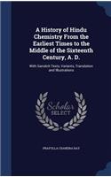 A History of Hindu Chemistry From the Earliest Times to the Middle of the Sixteenth Century, A. D.