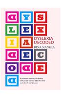 Dyslexia Decoded: A Systematic Approach To Dealing With Specific Learning Difficulties That Worked With Real Life Cases