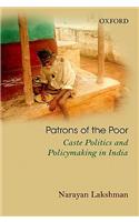 Patrons of the Poor: Caste Politics and Policymaking in India