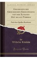 Geschichte Des Griechischen Kriegswesens Von Der Ã?ltesten Zeit Bis Auf Pyrrhos: Nach Den Quellen Bearbeitet (Classic Reprint)