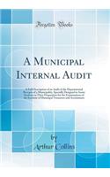 A Municipal Internal Audit: A Full Description of an Audit of the Departmental Receipts of a Municipality, Specially Designed to Assist Students in Their Preparation for the Examinations of the Institute of Municipal Treasurers and Accountants