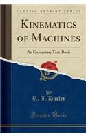 Kinematics of Machines: An Elementary Text-Book (Classic Reprint)