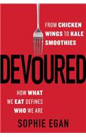 Devoured: From Chicken Wings to Kale Smoothies--How What We Eat Defines Who We Are