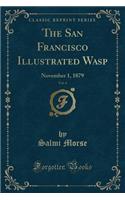 The San Francisco Illustrated Wasp, Vol. 4: November 1, 1879 (Classic Reprint)