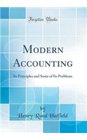 Modern Accounting: Its Principles and Some of Its Problems (Classic Reprint)