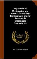 Experimental Engineering and Manual for Testing, for Engineers and for Students in Engineering Laboratories