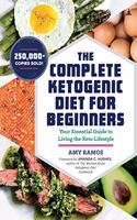 The Complete Ketogenic Diet: Your Essential Guide to Living the Keto Lifestyle