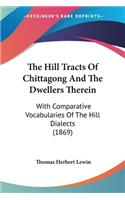 Hill Tracts Of Chittagong And The Dwellers Therein