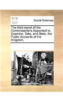 The Third Report of the Commissioners Appointed to Examine, Take, and State, the Public Accounts of the Kingdom.