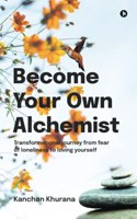 Become Your Own Alchemist: Transformational journey from fear of loneliness to loving yourself