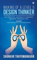 Making of a Level 5 Design Thinker: An intuitive approach towards infinite possibilities