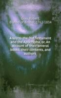 key to the Old Testament and the Apocrypha, or, An account of their several books, their contents, and authors