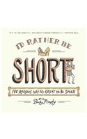 I'd Rather Be Short