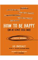 How to Be Happy (or at Least Less Sad)