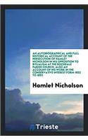 An Autobiographical and Full Historical Account of the Persecution of Hamlet Nicholson in His Opposition to Ritualism at the Rochdale Parish Church; A