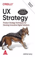 UX Strategy: Product Strategy Techniques for Devising Innovative Digital Solutions, Second Edition (Grayscale Indian Edition)