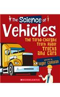 Science of Vehicles: The Turbo-Charged Truth about Trucks and Cars (the Science of Engineering)