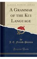 A Grammar of the Kui Language (Classic Reprint)