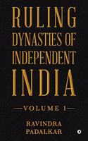 Ruling Dynasties of Independent India - Volume 1