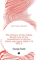 History of the Indian Revolt and of the Expeditions to Persia, China and Japan 1856-7-8 vol-5