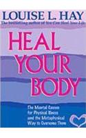 Heal Your Body: The Mental Causes for Physical Illness and the Metaphysical Way to Overcome Them