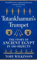 Tutankhamun's Trumpet: The Story of Ancient Egypt in 100 Objects