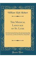 The Medical Language of St. Luke: A Proof from Internal Evidence That 