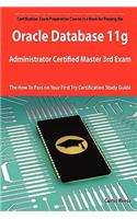 Oracle Database 11g Administrator Certified Master Third Exam Preparation Course in a Book for Passing the 11g Ocm Exam - The How to Pass on Your Firs