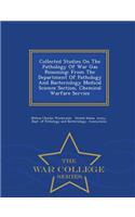 Collected Studies on the Pathology of War Gas Poisoning: From the Department of Pathology and Bacteriology Medical Science Section, Chemical Warfare Service - War College Series