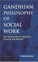 Gandhian Philosophy Of Social Work New Perspectives On Objective, Direction And Methods