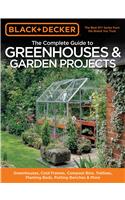 The Complete Guide to Greenhouses & Garden Projects