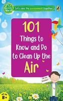 101 Things to Know and Do to Clean Up the Air (the Green World)