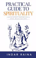 Practical Guide to Spirituality: Unfolding Knowledge and Meditation